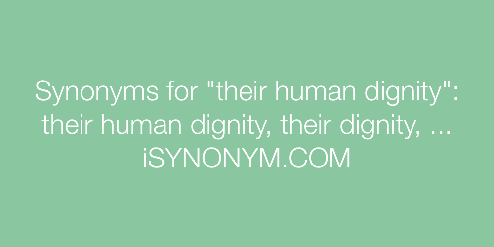 Synonyms their human dignity
