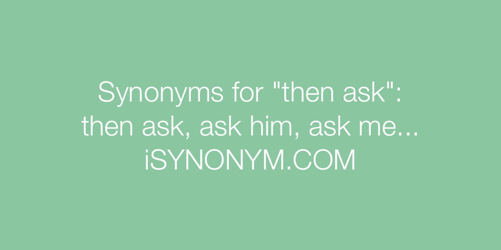 Synonyms then ask