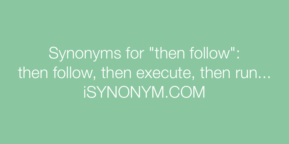 Synonyms then follow