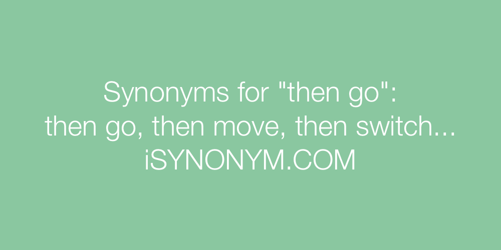Synonyms then go