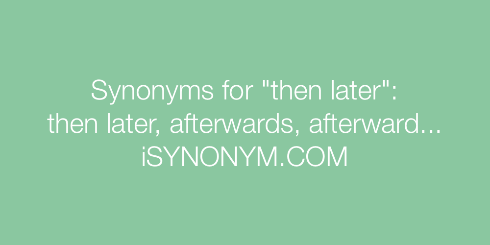 Synonyms then later