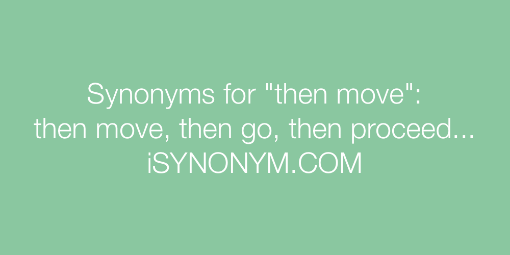 Synonyms then move