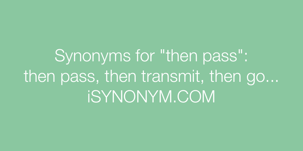 Synonyms then pass