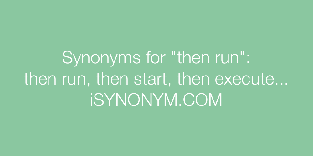 Synonyms then run