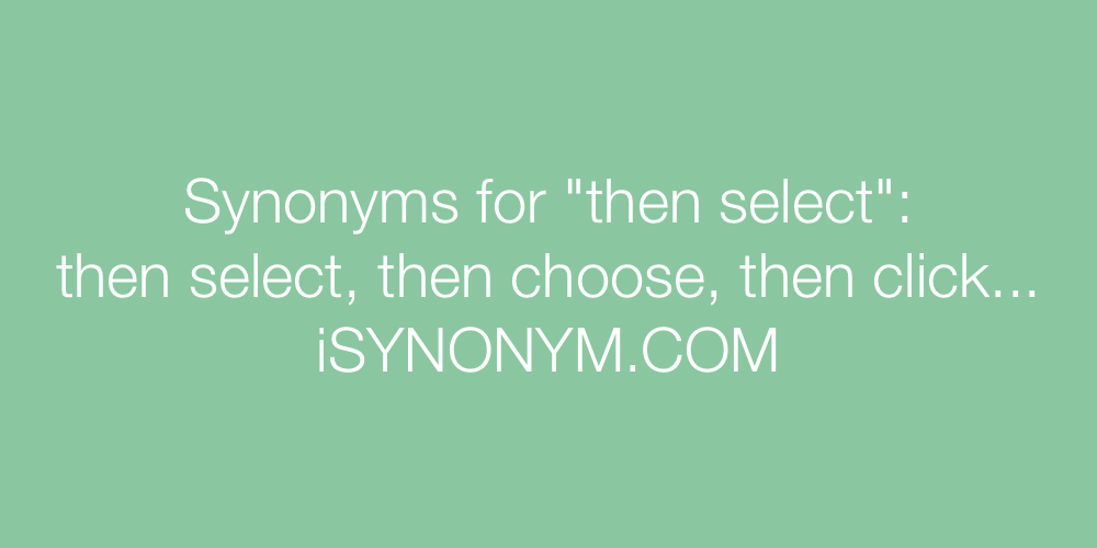 Synonyms then select