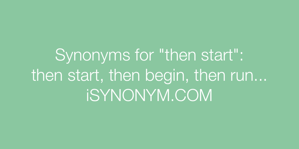 Synonyms then start