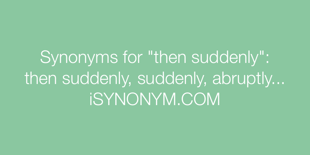 Synonyms then suddenly