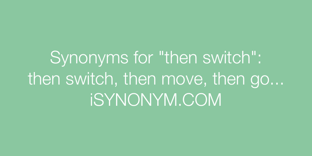 Synonyms then switch