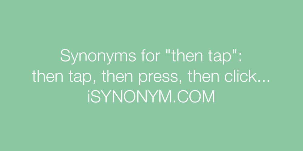 Synonyms then tap