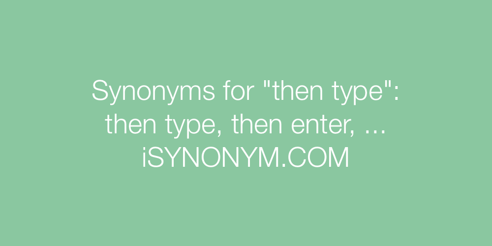 Synonyms then type