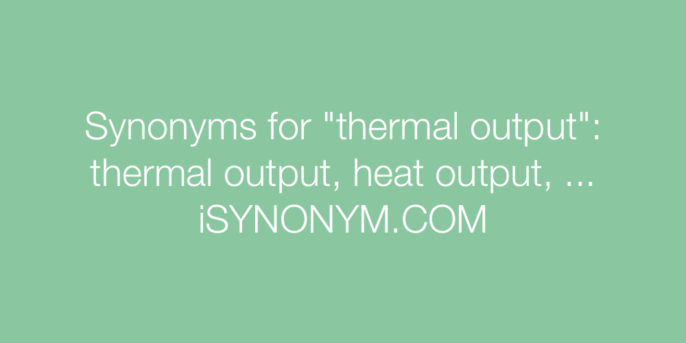 Synonyms thermal output
