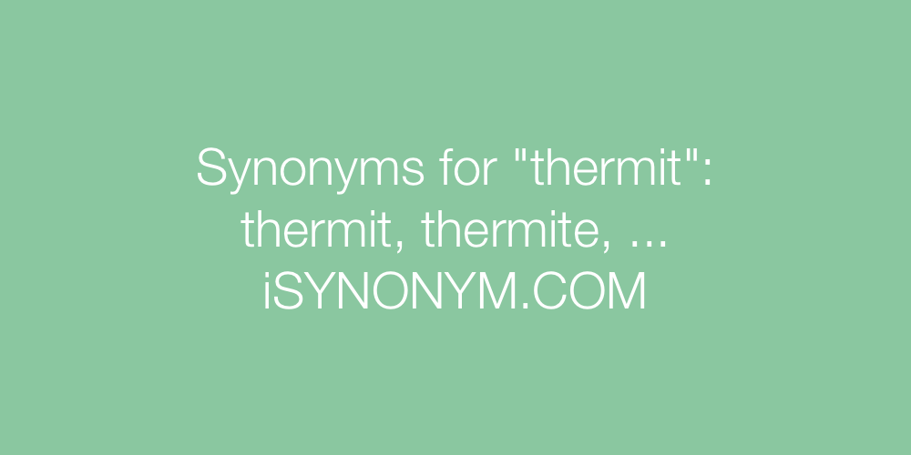 Synonyms thermit