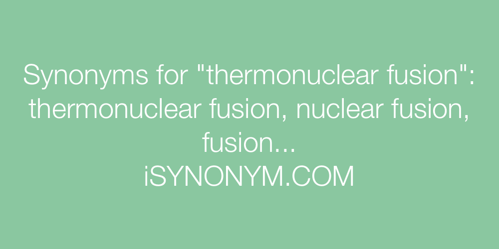 Synonyms thermonuclear fusion
