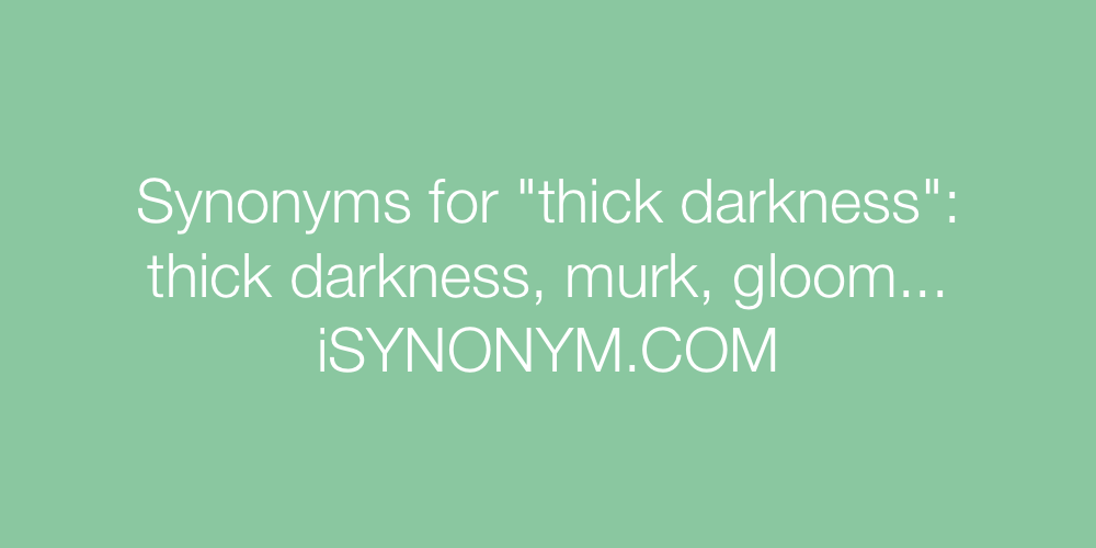 Synonyms thick darkness