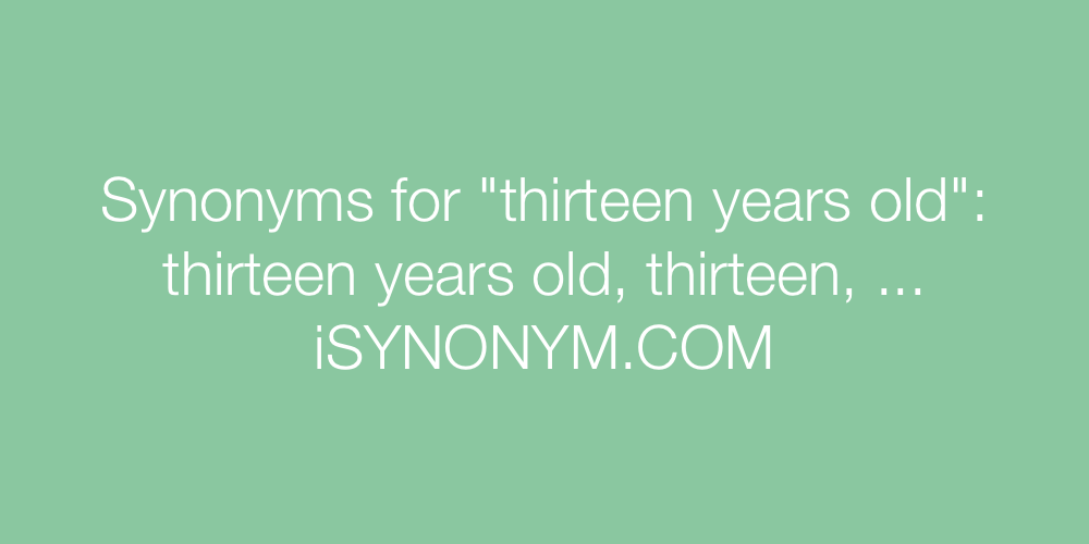 Synonyms thirteen years old