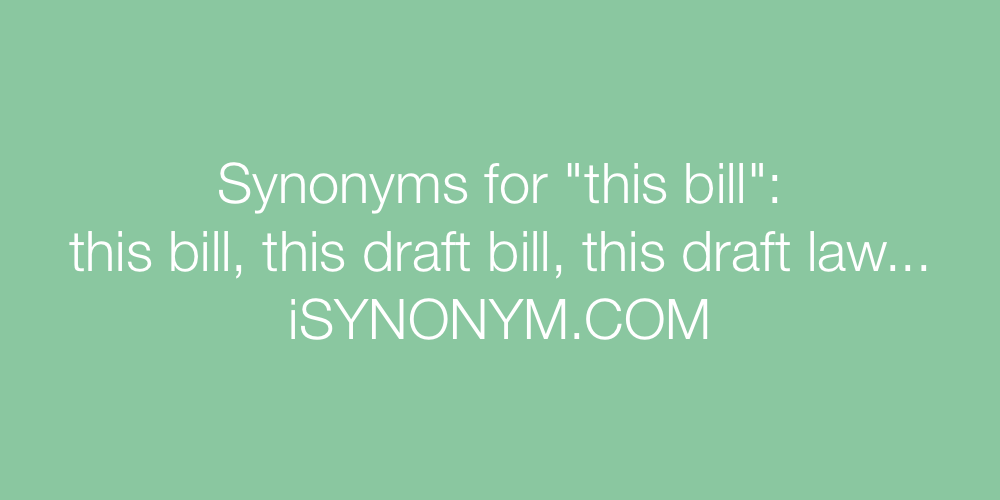 Synonyms this bill