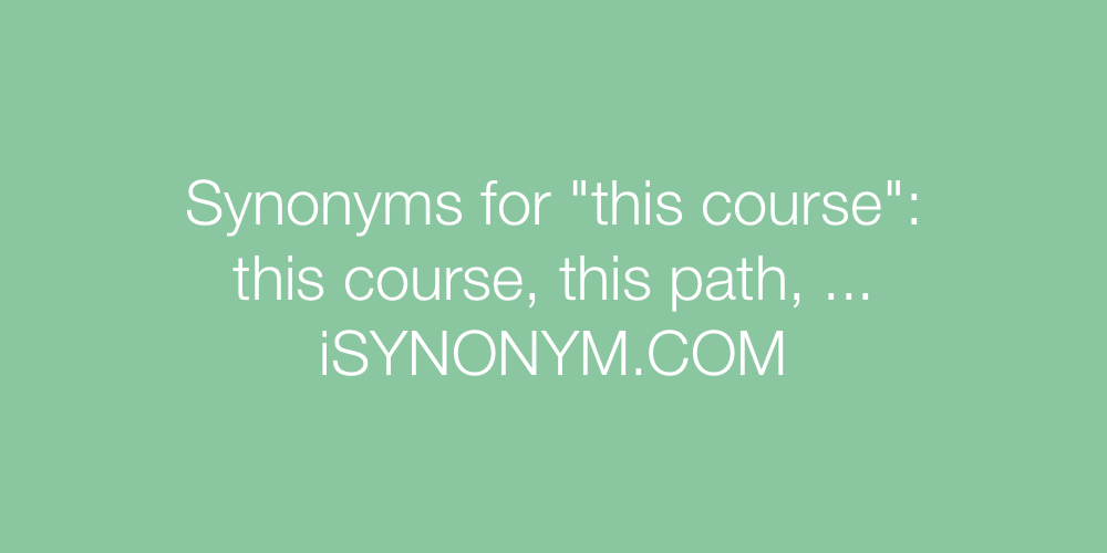 Synonyms this course