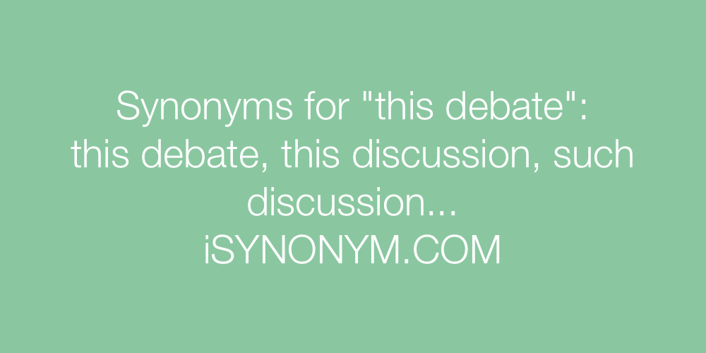 Synonyms this debate