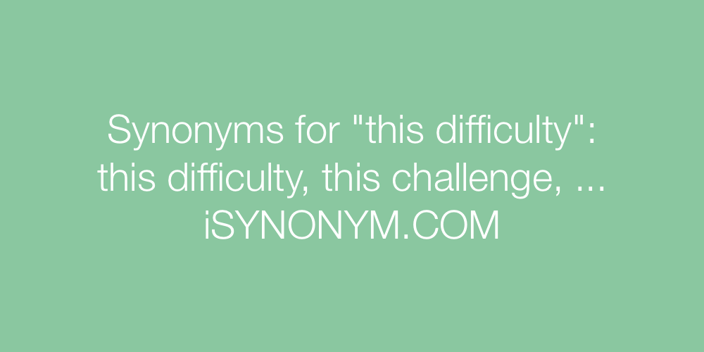 Synonyms this difficulty