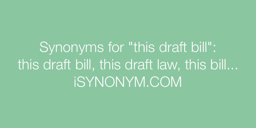 Synonyms this draft bill