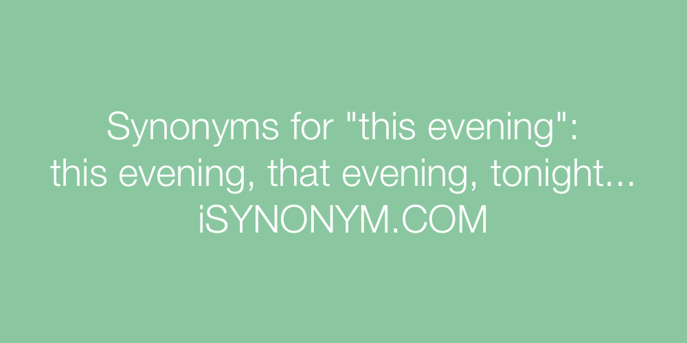 Synonyms this evening