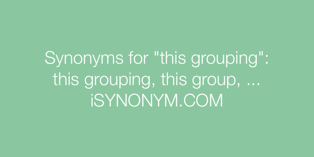 Synonyms this grouping