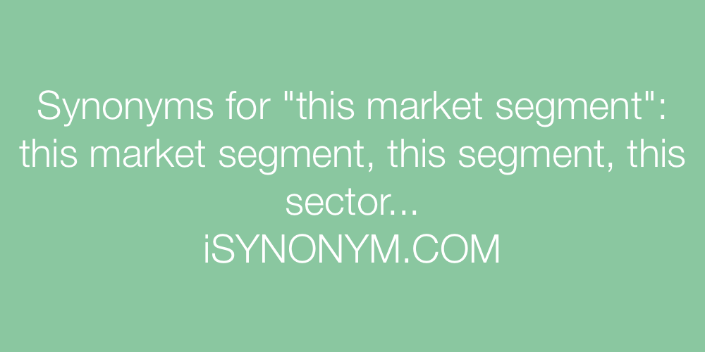Synonyms this market segment