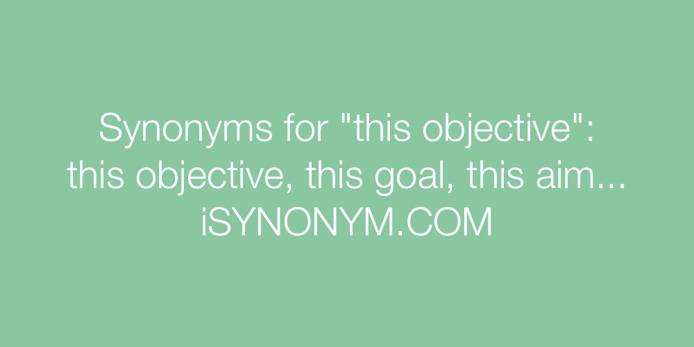 Synonyms this objective