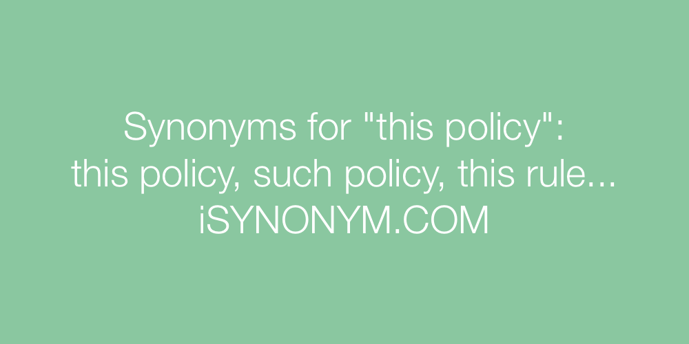 Synonyms this policy
