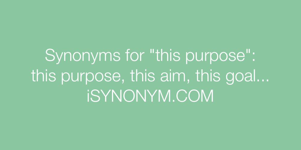 Synonyms this purpose