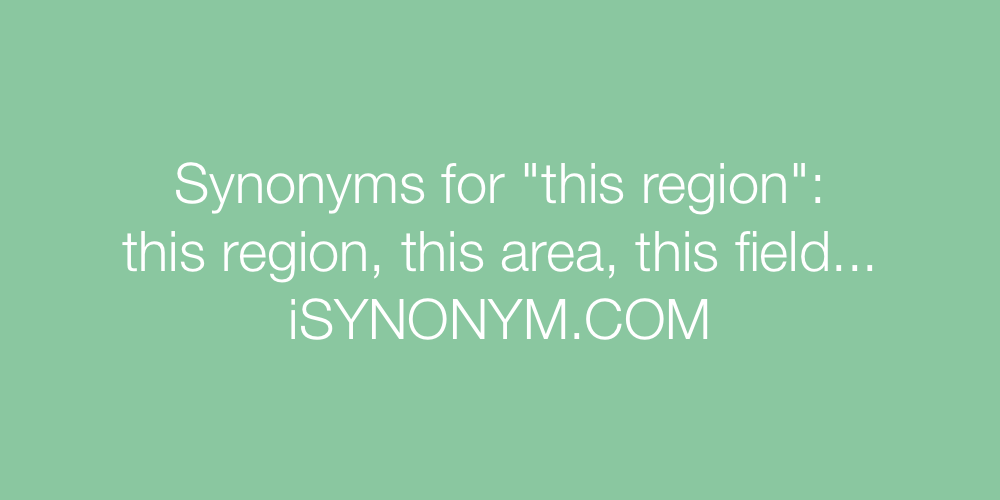 Synonyms this region