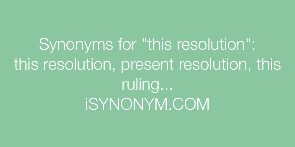 Synonyms this resolution