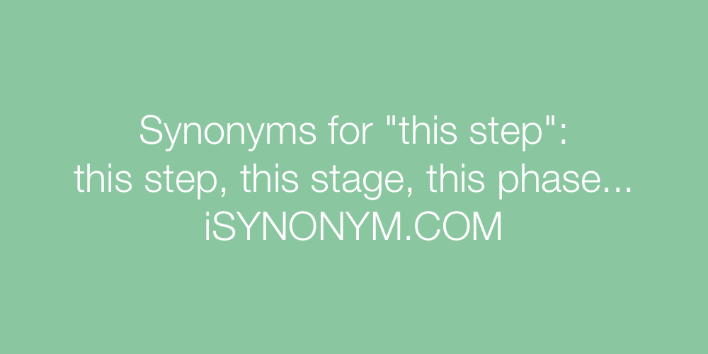Synonyms this step