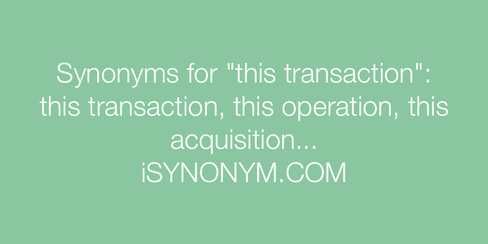 Synonyms this transaction