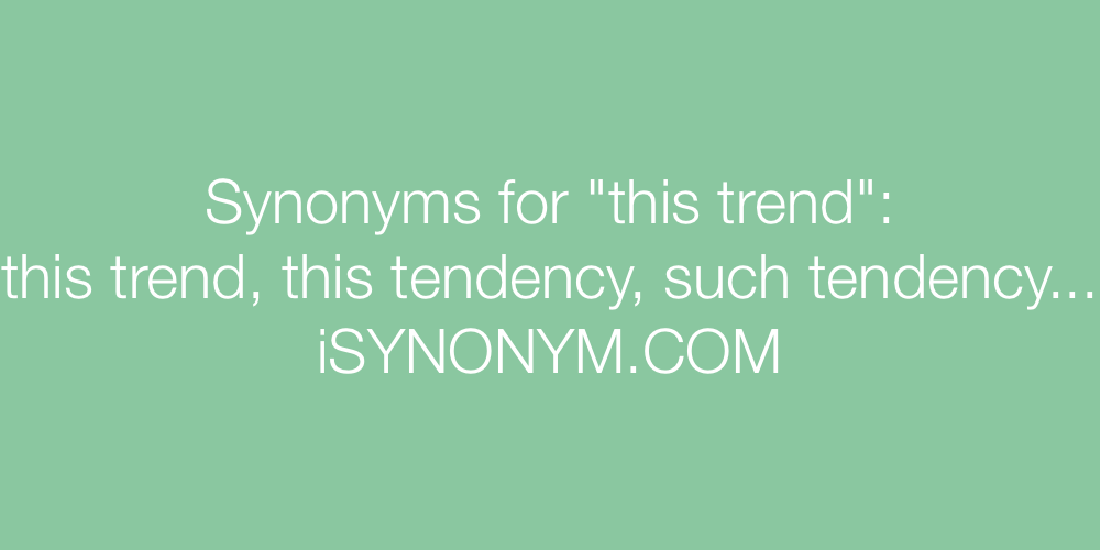 Synonyms this trend