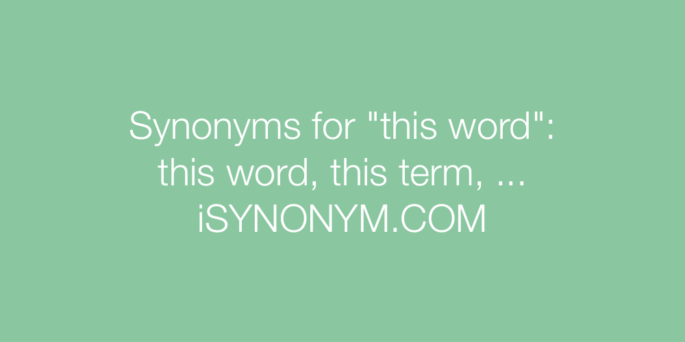 Synonyms this word