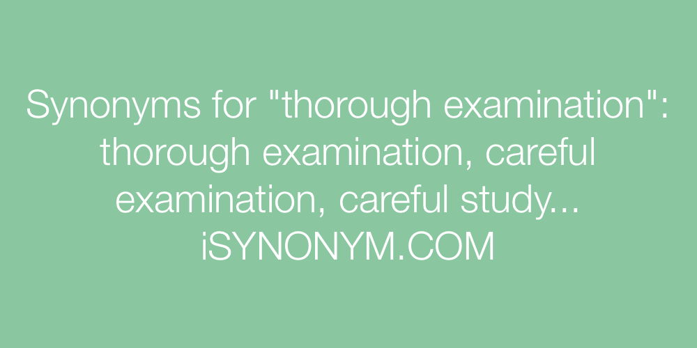 Synonyms thorough examination