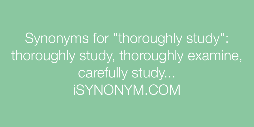 Synonyms thoroughly study