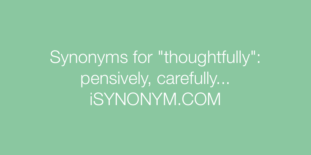 Synonyms thoughtfully
