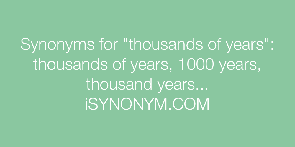 Synonyms thousands of years