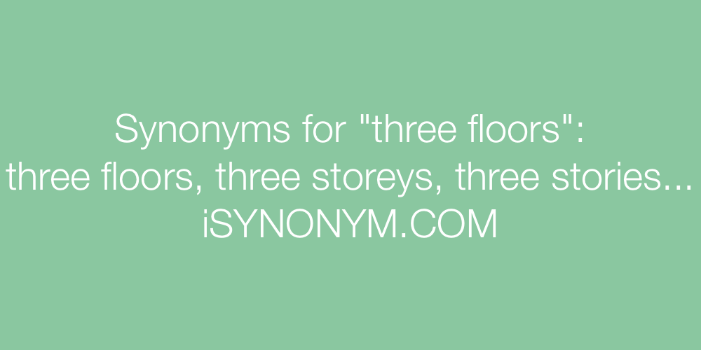 Synonyms three floors