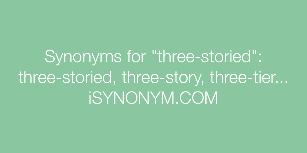 Synonyms three-storied