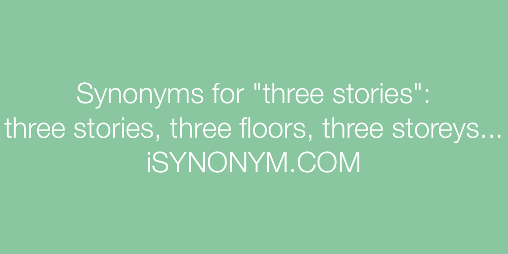 Synonyms three stories