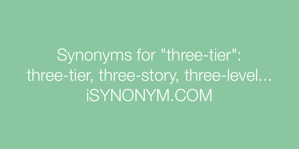Synonyms three-tier