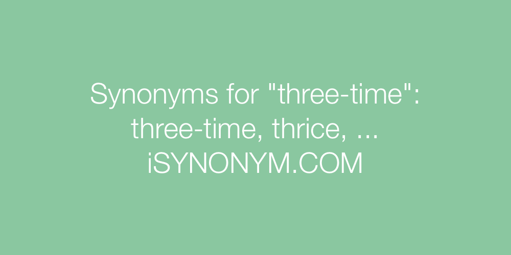 Synonyms three-time
