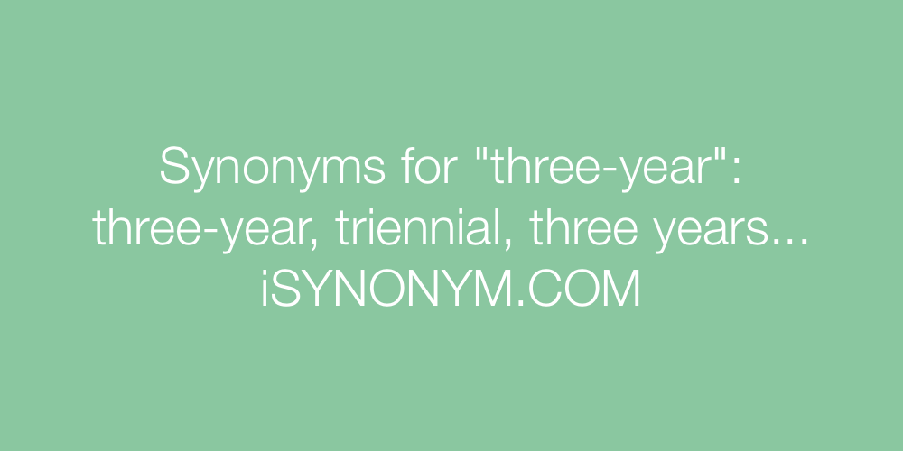 Synonyms three-year