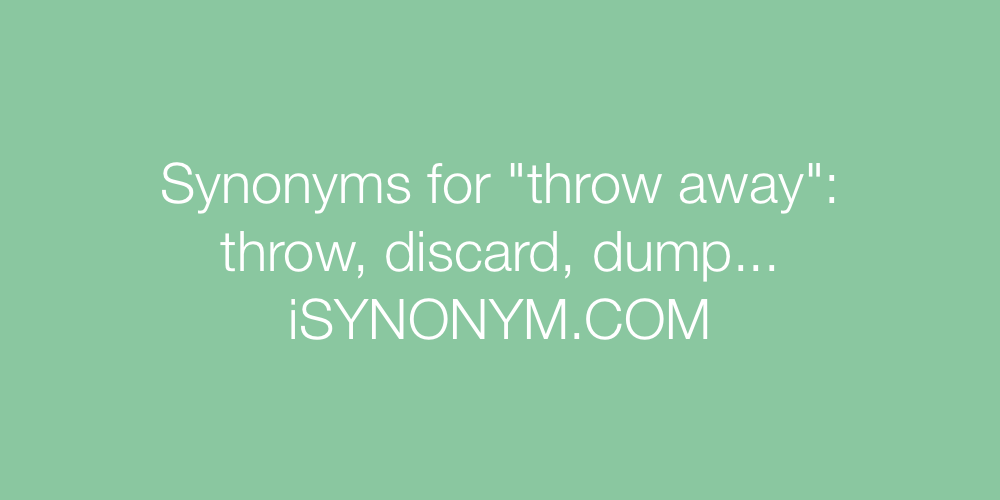 Synonyms throw away