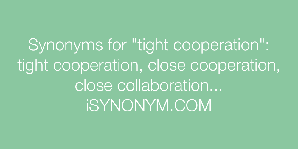 Synonyms tight cooperation