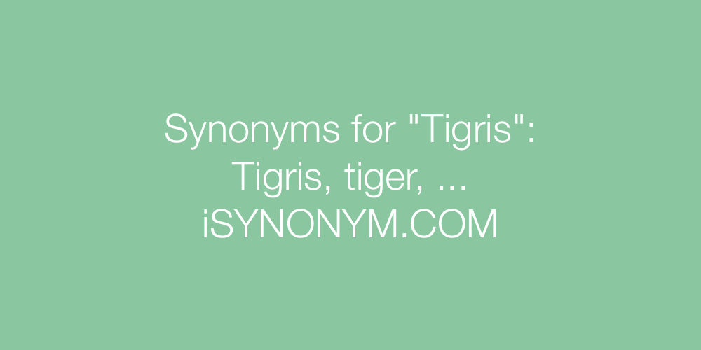 Synonyms Tigris