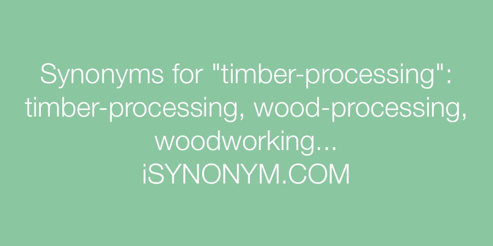 Synonyms timber-processing
